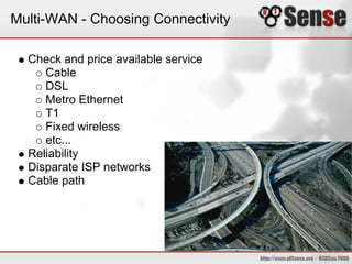 Multi-WAN - Choosing Connectivity
Check and price available service
Cable
DSL
Metro Ethernet
T1
Fixed wireless
etc...
Reliability
Disparate ISP networks
Cable path
 