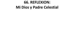 66. REFLEXION:
Mi Dios y Padre Celestial
 