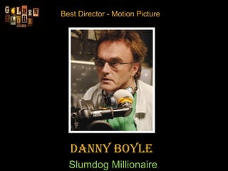 Best Director - Motion Picture Danny Boyle   Slumdog Millionaire 