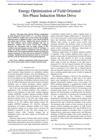 [Downloaded from www.aece.ro on Saturday, September 10, 2011 at 05:59:00 (UTC) by 202.71.158.131. Redistribution subject to AECE license or copyright. Online distribution is expressly prohibited.]

Advances in Electrical and Computer Engineering

Volume 11, Number 2, 2011

Energy Optimization of Field Oriented
Six-Phase Induction Motor Drive
Asgar TAHERI1, AbdolReza RAHMATI1, Shahriyar KABOLI2
1
Iran University Science and Technology, Electrical Engineering Department, Narmak, Tehran, Iran
2
Sharif University of Technology, Electrical Engineering Department, Azadi, Tehran, Iran
ataheri@iust.ac.ir
1

Abstract—This paper deals with the efficiency optimization
of Field Oriented Control (FOC) of a six–Phase Induction
Motor (6PIM) by adaptive flux search control. The six-phase
induction motor is supplied by Space Vector PWM (SVPWM)
and voltage source inverter. Adaptive flux search controller is
fast than ordinary search control technique and easy to
implement. Adaptive flux Search Control (SC) technique
decreases the convergence time by proper change of flux
variation steps and increases accuracy of the SC technique. A
proper loss model of 6PIM in conjunction with the proposed
method is used. The six-phase induction machine has large zero
sequence harmonic currents that can be reduced by SVPWM
technique. Simulation and experimental results are carried out
and they verify the effectiveness of the proposed approach.
Index Terms—efficiency optimization, field oriented control,
flux search control, motor control, six phase induction motor.

I. INTRODUCTION
Recently, multiphase machines have been received great
deal of attention. Space-harmonic in a multiphase machine
is less than three-phase machine. Also, the redundancy in a
multiphase machine is greater than three-phase one. When
one or more phases are lost, Multiphase machine continue to
run [1-4]. Applications of multiphase induction motor drives
lie in the field of high power and current systems with great
reliability such as marine propulsion, railway traction,
electrical vehicles, and aerospace applications [1], [4], [5].
One of the most interesting multiphase machines in past
applications is the six–phase induction. This machine is
known in the literatures as dual stator winding induction
machine (DSWIM), six-phase induction machine (6PIM),
and others. Until recent years, the literatures of six-phase
induction machine drives in the FOC and voltage source
inverter covered these issues: Field oriented control of this
machine in [5], [6], Indirect field oriented control [9],
suitable SVPWM techniques [7], [10]-[12], efficiency
optimization of six-phase induction machine [13]. Scalar
and Venturini strategy on six phase matrix converter fed
DSWIM is presented in [14]. The scalar strategy has a
balanced system, while Venturini strategy has an
unbalanced system with direct impact on the double star
induction motor.
Efficiency improvement of electro motor can be executed
by change in motor structure, inverter, or control system. To
obtain better performance and increase efficiency of motor,
a two-dimensional rotor pole shape optimization method for
1
This work was supported in part by the Power Electronic Lab of IUST
& Power Electronics and Drive Systems Lab of Sharif Univ.

a permanent magnet motor to reduce cogging torque in
Interior Permanent Magnet (IPM) motors is introduced in
[15]. A boost converter is used in [16] to improve the power
factor and individual current harmonics of SRM with
different load currents. A precise power control with
minimum distortion and harmonic noises in four-switch
three-phase power converters is presented in [17]. Also, flux
search control technique to efficiency improvement of
induction motor is presented in [18]-[21].
Efficiency improvement of six-phase induction machine
is important. If the six-phase induction motor works in a
speed or torque under its nominal point, the motor efficiency
becomes less than nominal. In FOC of the six-phase
machine, if the stator flux is set to the rated field flux in the
whole range of load, the efficiency in the light load is
decreased [13]. The flux Search Controller (SC) technique
to Efficiency optimization of FOC of a six–phase induction
motor is presented in [13]. Stator flux is reduced step by
step and measured input power is related to that. The long
time to reaching optimal input power is defect of proposed
algorithm in [13].
The proposed technique is based on flux controlling to
achieve maximum efficiency at light load or low speed.
Space vector modulation in induction machine is used to
generate harmonically optimum waves at the output. The
PWM switching frequency is quantitatively limited, since
the Space Vector Modulation (SVM) technique is complex
and computationally intensive [10]-[12]. For reaching to real
minimum input power, we use input power as objective
function. By choosing that as a minimum point, the machine
efficiency is maximized. To decrease the convergence time
of the algorithm, the flux reference is obtained
automatically. Minimum flux change must be chosen based
on the noise level coming from disturbance in the FOC loop.
Maximum flux step is limited by instability of the system.
The presented study consists of these sections. In the next
section, machine modeling and analysis in VSD (Vector
Space Decomposition) method, FOC, and SVPWM of sixphase induction machine is described. Then, in section III
proposed losses, input power, output power, and efficiency
modeling in 6PIM and adaptive flux search controller are
presented. Simulations and experimental results are shown
in section IV. These results show the preference of proposed
algorithm.
II. SIX-PHASE INDUCTION MOTOR MODELING AND FOC
DRIVE.
The Six-phase induction machine considered in this paper

Digital Object Identifier 10.4316/AECE.2011.02017

107
1582-7445 © 2011 AECE

 