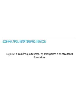 ECONOMIA. TIPOS. SETOR TERCIÁRIO (SERVIÇOS)
Engloba o comércio, o turismo, os transportes e as atividades
financeiras.
 