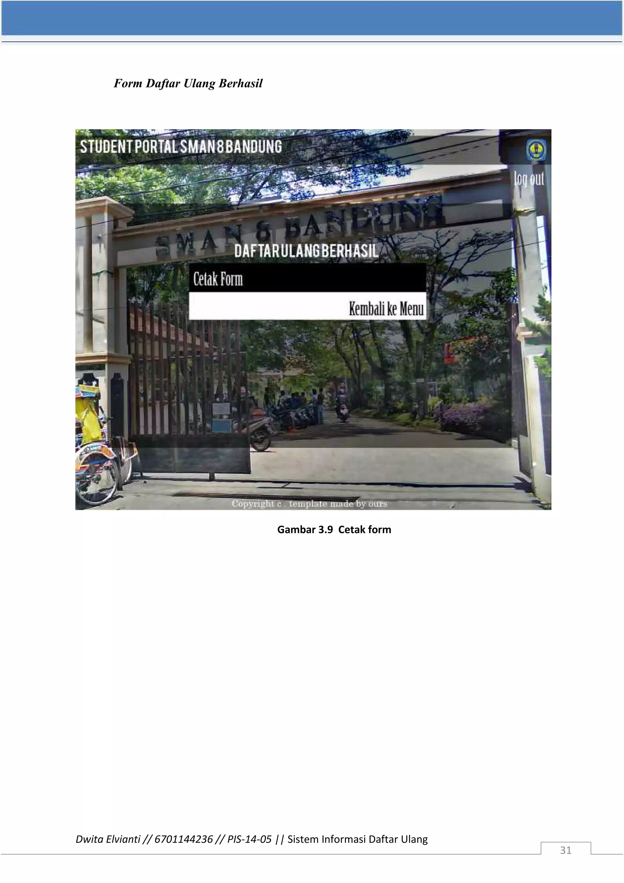 Dwita Elvianti // 6701144236 // PIS-14-05 || Sistem Informasi Daftar Ulang
31
Form Daftar Ulang Berhasil
Gambar 3.9 Cetak form
 