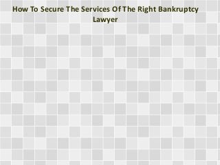 How To Secure The Services Of The Right Bankruptcy
Lawyer
 