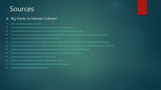 Sources
 Big thanks to Hannah Collman!
 http://www.finaid.org/savings/ugma.phtml
 http://www.savingforcollege.com/tutorial101/the_real_cost_of_higher_education.php
 http://www.bankrate.com/finance/college-finance/pros-and-cons-of-prepaid-tuition-plans-1.aspx
 http://money.usnews.com/money/personal-finance/mutual-funds/articles/2014/11/24/8-common-misconceptions-about-529-plans
 http://www.petersons.com/college-search/529-plan-pros-cons.aspx
 http://www.usnews.com/education/best-colleges/paying-for-college/articles/2012/07/18/4-steps-for-choosing-age-based-529-plans
 http://www.usnews.com/education/best-colleges/paying-for-college/articles/2012/11/21/understand-the-federal-tax-benefits-of-529-plans
 https://www.brightstartsavings.com/OFI529/PN/generated/en_us/PrimaryNavigation_07-07-08-134327.xml
 http://www.savingforcollege.com/529_plan_details/index.php?state_id=14&page=plans_by_state
 http://money.cnn.com/pf/money-essentials-college-savings/
 http://money.cnn.com/pf/money-essentials-maximize-college-savings/
 http://www.fool.com/personal-finance/saving/dont-save-for-college-invest.aspx
 https://www.collegeinvest.org/tools-resources/faqs
 