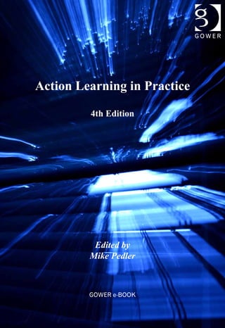 Action Learning in Practice
Edited by
Mike Pedler
4th Edition
 