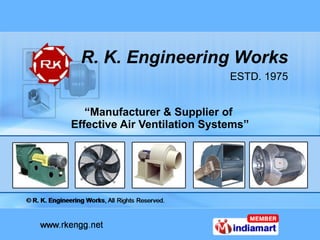 “ Manufacturer & Supplier of  Effective Air Ventilation Systems” R. K. Engineering Works ESTD. 1975 
