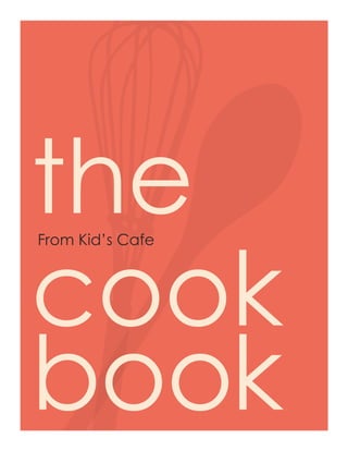 theFrom Kid’s Cafe
cook
book
 