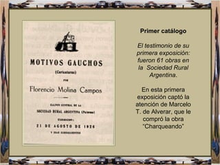 Primer catálogo El testimonio de su primera exposición: fueron 61 obras en la  Sociedad Rural Argentina . En esta primera ...