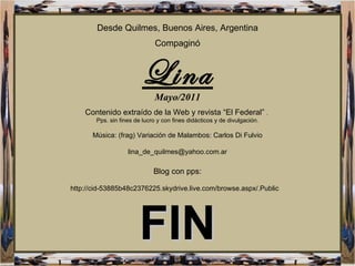 Desde Quilmes, Buenos Aires, Argentina Compaginó Lina Mayo/2011 Contenido extraído de la Web y revista “El Federal”  .  Pp...