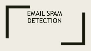 EMAIL SPAM
DETECTION
 