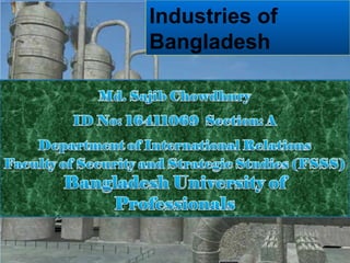 Industries of
Bangladesh
 