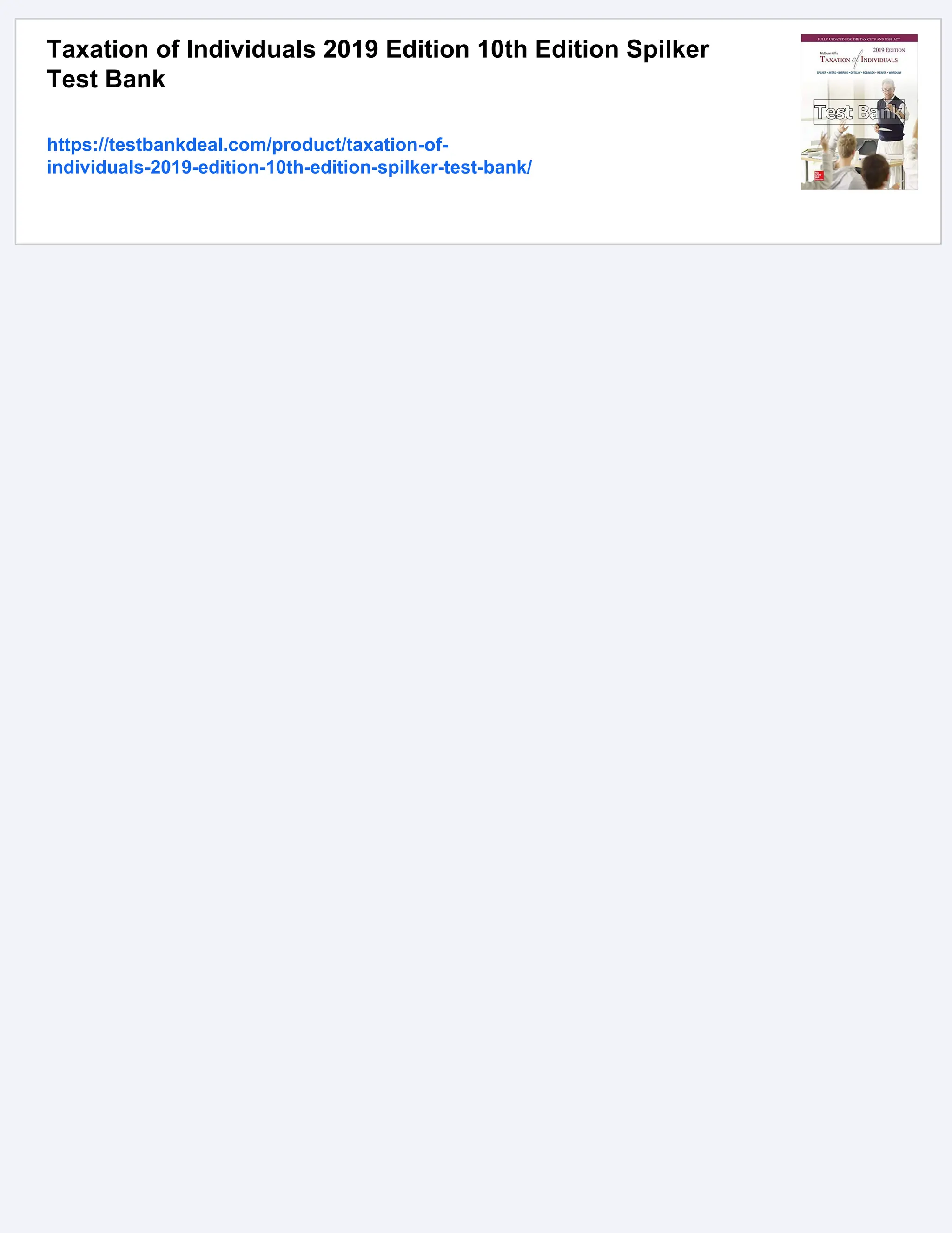 Taxation of Individuals 2019 Edition 10th Edition Spilker
Test Bank
https://testbankdeal.com/product/taxation-of-
individuals-2019-edition-10th-edition-spilker-test-bank/
 