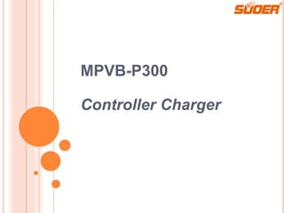 MPVB-P300
Controller Charger
 