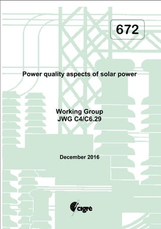 672
Power quality aspects of solar power
Working Group
JWG C4/C6.29
December 2016
 