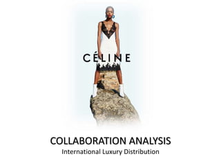 COLLABORATION ANALYSIS
International Luxury Distribution
 