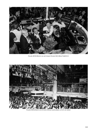 112
FIGURE 49 DJ BOOTH DU MYTHIQUE STUDIO 54 À NEW YORK CITY
FIGURE 50 DJ BOOTH DU STUDIO 54 QUI SURPLOMBE LA PISTE DE DANSE
 