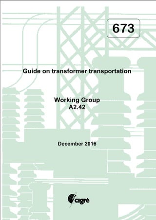 673
Guide on transformer transportation
Working Group
A2.42
December 2016
 
