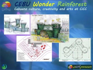 CEBU Wonder Rainforest
Cebuano culture, creativity and arts at CiCC
 