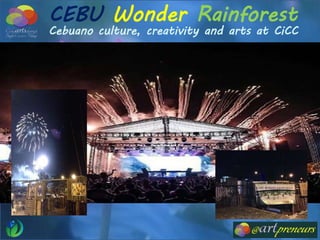 CEBU Wonder Rainforest
Cebuano culture, creativity and arts at CiCC
 