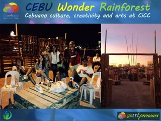 CEBU Wonder Rainforest
Cebuano culture, creativity and arts at CiCC
 