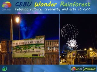 CEBU Wonder Rainforest
Cebuano culture, creativity and arts at CiCC
 