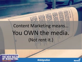 Content Marketing means…

You OWN the media.
(Not rent it.)

 