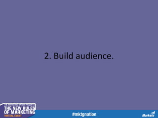 2. Build audience.

 