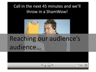 Reaching our audience’s
audience…

 