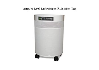Airpura R600-Luftreiniger fÃ¼r jeden Tag
 