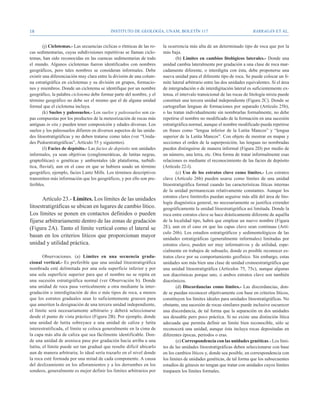 18                                           Instituto de Geología, UNAM, BOLETÍN 117                                      BARRAGÁN ET AL.


        (j) Ciclotemas.- Las secuencias cíclicas o rítmicas de las ro-   la ocurrencia más alta de un determinado tipo de roca que por la
cas sedimentarias, cuyas subdivisiones repetitivas se llaman ciclo-      más baja.
temas, han sido reconocidas en las cuencas sedimentarias de todo                 (b) Límites en cambios litológicos laterales.- Donde una
el mundo. Algunos ciclotemas fueron identificados con nombres            unidad cambia lateralmente por gradación a una clase de roca mar-
geográficos, pero tales nombres se consideran informales. Debe           cadamente diferente, o interdigita con ésta, debe proponerse una
existir una diferenciación muy clara entre la división de una colum-     nueva unidad para el diferente tipo de roca. Se puede colocar un lí-
na estratigráfica en ciclotemas y su división en grupos, formacio-       mite lateral arbitrario entre las dos unidades equivalentes. Si el área
nes y miembros. Donde un ciclotema se identifique por un nombre          de intergradación o de interdigitación lateral es suficientemente ex-
geográfico, la palabra ciclotema debe formar parte del nombre, y el      tensa, el intervalo transicional de las rocas de litología mixta puede
término geográfico no debe ser el mismo que el de alguna unidad          constituir una tercera unidad independiente (Figura 2C). Donde se
formal que el ciclotema incluya.                                         cartografían lenguas de formaciones por separado (Artículo 25b),
        (k) Suelos y paleosuelos.- Los suelos y paleosuelos son ca-      o las tratan individualmente sin nombrarlas formalmente, no debe
pas compuestas por los productos de la meteorización de rocas más        repetirse el nombre no modificado de la formación en una sucesión
antiguas in situ y pueden tener composición y edades diversas. Los       estratigráfica normal, aunque el nombre modificado pueda repetirse
suelos y los paleosuelos difieren en diversos aspectos de las unida-     en frases como “lengua inferior de la Lutita Mancos” y “lengua
des litoestratigráficas y no deben tratarse como tales (ver “Unida-      superior de la Lutita Mancos”. Con objeto de mostrar en mapas y
des Pedoestratigráficas”, Artículo 55 y siguientes).                     secciones el orden de la superposición, las lenguas no nombradas
        (l) Facies de depósito.- Las facies de depósito son unidades     pueden distinguirse de manera informal (Figura 2D) por medio de
informales, ya sean objetivas (conglomeráticas, de lutitas negras,       un número, una letra, etc. Otra forma de tratar informalmente esas
graptolíticas) o genéticas y ambientales (de plataforma, turbidí-        relaciones es mediante el reconocimiento de las facies de depósito
tica, fluvial), aun en el caso en que se hubiera usado un término        (Artículo 22-l).
geográfico, ejemplo, facies Lantz Mills. Los términos descriptivos               (c) Uso de los estratos clave como límites.- Los estratos
transmiten más información que los geográficos, y por ello son pre-      clave (Artículo 26b) pueden usarse como límites de una unidad
feribles.                                                                litoestratigráfica formal cuando las características líticas internas
                                                                         de la unidad permanezcan relativamente constantes. Aunque los
                                                                         estratos clave limítrofes puedan seguirse más allá del área de lito-
      Artículo 23.- Límites. Los límites de las unidades
                                                                         logía diagnóstica general, no necesariamente se justifica extender
litoestratigráficas se ubican en lugares de cambio lítico.               geográficamente la unidad litoestratigráfica así limitada. Donde la
Los límites se ponen en contactos definidos o pueden                     roca entre estratos clave se hace drásticamente diferente de aquélla
fijarse arbitrariamente dentro de las zonas de gradación                 de la localidad tipo, habrá que emplear un nuevo nombre (Figura
(Figura 2A). Tanto el límite vertical como el lateral se                 2E), aun en el caso en que las capas clave sean continuas (Artí-
                                                                         culo 26b). Los estudios estratigráficos y sedimentológicos de las
basan en los criterios líticos que proporcionan mayor
                                                                         unidades estratigráficas (generalmente informales) limitadas por
unidad y utilidad práctica.                                              estratos clave, pueden ser muy informativos y de utilidad, espe-
                                                                         cialmente en trabajos de subsuelo, donde es posible reconocer es-
        Observaciones. (a) Límites en una secuencia grada-               tratos clave por su comportamiento geofísico. Sin embargo, estas
cional vertical.- Es preferible que una unidad litoestratigráfica        unidades son más bien una clase de unidad cronoestratigráfica que
nombrada esté delimitada por una sola superficie inferior y por          una unidad litoestratigráfica (Artículos 75, 75c), aunque algunas
una sola superficie superior para que el nombre no se repita en          son diacrónicas porque uno, o ambos estratos clave son también
una sucesión estratigráfica normal (ver Observación b). Donde            diacrónicos.
una unidad de roca pasa verticalmente a otra mediante la inter-                  (d) Discordancias como límites.- Las discordancias, don-
gradación o interdigitación de dos o más tipos de roca, a menos          de se puedan reconocer objetivamente con base en criterios líticos,
que los estratos graduales sean lo suficientemente gruesos para          constituyen los límites ideales para unidades litoestratigráficas. No
que ameriten la designación de una tercera unidad independiente,         obstante, una sucesión de rocas similares puede inclusive oscurecer
el límite será necesariamente arbitrario y deberá seleccionarse          una discordancia, de tal forma que la separación en dos unidades
desde el punto de vista práctico (Figura 2B). Por ejemplo, donde         sea deseable pero poco práctica. Si no existe una distinción lítica
una unidad de lutita sobreyace a una unidad de caliza y lutita           adecuada que permita definir un límite bien reconocible, sólo se
interestratificada, el límite se coloca generalmente en la cima de       reconocerá una unidad, aunque ésta incluya rocas depositadas en
la capa más alta de caliza que sea fácilmente identificable. Don-        diferentes épocas, periodos o eras.
de una unidad de arenisca pase por gradación hacia arriba a una                  (e) Correspondencia con las unidades genéticas.- Los lími-
lutita, el límite puede ser tan gradual que resulte difícil ubicarlo     tes de las unidades litoestratigráficas deben seleccionarse con base
aun de manera arbitraria; lo ideal sería trazarlo en el nivel donde      en los cambios líticos y, donde sea posible, en correspondencia con
la roca esté formada por una mitad de cada componente. A causa           los límites de unidades genéticas, de tal forma que los subsecuentes
del deslizamiento en los afloramientos y a los derrumbes en los          estudios de génesis no tengan que tratar con unidades cuyos límites
sondeos, generalmente es mejor definir los límites arbitrarios por       traspasen los límites formales.
 