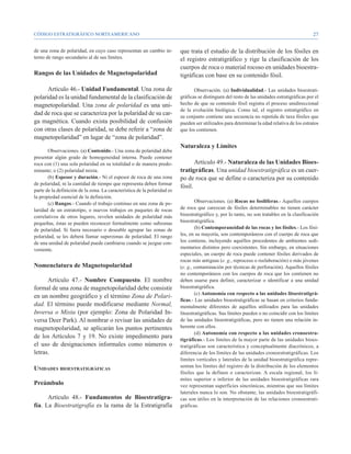 CÓDIGO ESTRATIGRÁFICO NORTEAMERICANO                                                                                                          27


de una zona de polaridad, en cuyo caso representan un cambio in-          que trata el estudio de la distribución de los fósiles en
terno de rango secundario al de sus límites.                              el registro estratigráfico y rige la clasificación de los
                                                                          cuerpos de roca o material rocoso en unidades bioestra-
Rangos de las Unidades de Magnetopolaridad                                tigráficas con base en su contenido fósil.

      Artículo 46.- Unidad Fundamental. Una zona de                              Observación. (a) Individualidad.- Las unidades bioestrati-
polaridad es la unidad fundamental de la clasificación de                 gráficas se distinguen del resto de las unidades estratigráficas por el
magnetopolaridad. Una zona de polaridad es una uni-                       hecho de que su contenido fósil registra el proceso unidireccional
                                                                          de la evolución biológica. Como tal, el registro estratigráfico en
dad de roca que se caracteriza por la polaridad de su car-                su conjunto contiene una secuencia no repetida de taxa fósiles que
ga magnética. Cuando exista posibilidad de confusión                      pueden ser utilizados para determinar la edad relativa de los estratos
con otras clases de polaridad, se debe referir a “zona de                 que los contienen.
magnetopolaridad” en lugar de “zona de polaridad”.
                                                                          Naturaleza y Límites
       Observaciones. (a) Contenido.- Una zona de polaridad debe
presentar algún grado de homogeneidad interna. Puede contener
roca con (1) una sola polaridad en su totalidad o de manera predo-               Artículo 49.- Naturaleza de las Unidades Bioes-
minante; o (2) polaridad mixta.                                           tratigráficas. Una unidad bioestratigráfica es un cuer-
       (b) Espesor y duración.- Ni el espesor de roca de una zona         po de roca que se define o caracteriza por su contenido
de polaridad, ni la cantidad de tiempo que representa deben formar
                                                                          fósil.
parte de la definición de la zona. La característica de la polaridad es
la propiedad esencial de la definición.
       (c) Rangos.- Cuando el trabajo continuo en una zona de po-                 Observaciones. (a) Rocas no fosilíferas.- Aquellos cuerpos
laridad de un estratotipo, o nuevos trabajos en paquetes de rocas         de roca que carezcan de fósiles determinables no tienen carácter
correlativos de otros lugares, revelen unidades de polaridad más          bioestratigráfico y, por lo tanto, no son tratables en la clasificación
pequeñas, éstas se pueden reconocer formalmente como subzonas             bioestratigráfica.
de polaridad. Si fuera necesario o deseable agrupar las zonas de                  (b) Contemporaneidad de las rocas y los fósiles.- Los fósi-
polaridad, se les deberá llamar superzonas de polaridad. El rango         les, en su mayoría, son contemporáneos con el cuerpo de roca que
de una unidad de polaridad puede cambiarse cuando se juzgue con-          los contiene, incluyendo aquéllos procedentes de ambientes sedi-
veniente.                                                                 mentarios distintos pero coexistentes. Sin embargo, en situaciones
                                                                          especiales, un cuerpo de roca puede contener fósiles derivados de
                                                                          rocas más antiguas (e. g., reproceso o reelaboración) o más jóvenes
Nomenclatura de Magnetopolaridad                                          (e. g., contaminación por técnicas de perforación). Aquellos fósiles
                                                                          no contemporáneos con los cuerpos de roca que los contienen no
      Artículo 47.- Nombre Compuesto. El nombre                           deben usarse para definir, caracterizar o identificar a una unidad
formal de una zona de magnetopolaridad debe consistir                     bioestratigráfica.
                                                                                  (c) Autonomía con respecto a las unidades litoestratigrá-
en un nombre geográfico y el término Zona de Polari-
                                                                          ficas.- Las unidades bioestratigráficas se basan en criterios funda-
dad. El término puede modificarse mediante Normal,                        mentalmente diferentes de aquéllos utilizados para las unidades
Inversa o Mixta (por ejemplo: Zona de Polaridad In-                       litoestratigráficas. Sus límites pueden o no coincidir con los límites
versa Deer Park). Al nombrar o revisar las unidades de                    de las unidades litoestratigráficas, pero no tienen una relación in-
magnetopolaridad, se aplicarán los puntos pertinentes                     herente con ellos.
                                                                                  (d) Autonomía con respecto a las unidades cronoestra-
de los Artículos 7 y 19. No existe impedimento para                       tigráficas.- Los límites de la mayor parte de las unidades bioes-
el uso de designaciones informales como números o                         tratigráficas son característica y conceptualmente diacrónicos, a
letras.                                                                   diferencia de los límites de las unidades cronoestratigráficas. Los
                                                                          límites verticales y laterales de la unidad bioestratigráfica repre-
                                                                          sentan los límites del registro de la distribución de los elementos
Unidades bioestratigráficas
                                                                          fósiles que la definen o caracterizan. A escala regional, los lí-
                                                                          mites superior e inferior de las unidades bioestratigráficas rara
Preámbulo                                                                 vez representan superficies sincrónicas, mientras que sus límites
                                                                          laterales nunca lo son. No obstante, las unidades bioestratigráfi-
      Artículo 48.- Fundamentos de Bioestratigra-                         cas son útiles en la interpretación de las relaciones cronoestrati-
fía. La Bioestratigrafía es la rama de la Estratigrafía                   gráficas.
 