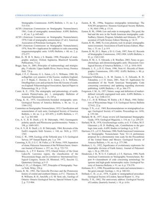 CÓDIGO ESTRATIGRÁFICO NORTEAMERICANO                                                                                                     43


       Stratigraphic Commission: AAPG Bulletin, v. 31, no. 3, p.        Easton, R. M., 1996a, Sequence stratigraphic terminology: The
       513-518.                                                                NACSN perspective: Houston Geological Society Bulletin,
ACSN (American Commission on Stratigraphic Nomenclature),                      v. 38, Abril 1996, p. 15-16.
       1961, Code of stratigraphic nomenclature: AAPG Bulletin,         Easton, R. M., 1996b, Law and order in stratigraphy: The good, the
       v. 45, no. 5, p. 645-665.                                               bad and the new in the North American stratigraphic code:
ACSN (American Commission on Stratigraphic Nomenclature),                      Sudbury, Ontario, Program, Schedule and Abstracts, 30th As-
       1970, Code of stratigraphic nomenclature (2a ed.): American             sociation of Earth Science Editors Meeting, p. 14-15.
       Association of Petroleum Geologists, 45 p.                       Easton, R. M., 2000, To every plutonic rock its proper stratigraphic
ACSN (American Commission on Stratigraphic Nomenclature),                      name (resumen): Association of Earth Science Editors, Blue-
       1976, Note 44―Application for addition to code concerning               line, v. 33, no. 2, p. 8-9.
       magnetostratigraphic units: AAPG Bulletin, v. 60, no. 2, p.      Easton, R. M., D. L. Baars, y D. G. Cook, 1997, Note 62: Records
       273-277.                                                                of Stratigraphic Commission, 1992-1994: AAPG Bulletin, v.
Blatt, H., W. B. N. Berry, y S. Brande, 1990, Principles of strati-            81, p. 1342-1345.
       graphic analysis: Oxford, Inglaterra, Blackwell Scientific       Easton, R. M., L. E. Edwards, y B. Wardlaw, 2003, Notes on geo-
       Publications, 512 p.                                                    chronologic and chronostratigraphic units: Discussion: Geo-
Boggs, Sam, Jr., 2001, Principles of sedimentology and stratigra-              logical Society of America Bulletin, v. 115, p. 1016-1019.
       phy, 3a edición: Upper Saddle River, Nueva Jersey, Prentice      Edwards, L. E., y D. E. Owen, 1996, Note 61: Records of Strati-
       Hall, 726 p.                                                            graphic Commission, 1991-1992: AAPG Bulletin, v. 80, p.
Bujak, J. P., C. Downie, G. L. Eaton, y G. L. Williams, 1980, Di-              1156-1159.
       noflagellate cyst zonation of the Eocene, southern England,      Ferrusquía-Villafranca, I., R. M. Easton, L. E. Edwards, R. H.
       in J. P. Bujak, C. Downie, G. L. Eaton, y G. L. Williams,               Fakundiny, y J. O. Jones, 2001, Note 63: Application for
       Dinoflagellate cysts and acritarchs from the Eocene of south-           amendment of the North American Stratigraphic Code
       ern England: Palaeontological Association, Special Papers in            concerning consistency and updating regarding electronic
       Palaeontology 24, p. 15-26.                                             publishing: AAPG Bulletin, v. 85, p. 366-375.
Caster, K. E., 1934, The stratigraphy and paleontology of north-        Forgotson, J. M., Jr., 1957, Nature, usage and definition of marker-
       western Pennsylvania, pte. 1, stratigraphy: Bulletins of                defined vertically segregated rock units: AAPG Bulletin, v.
       American Paleontology, v. 21, 185 p.                                    41, no. 9, p. 2108-2113.
Chang, K. H., 1975, Unconformity-bounded stratigraphic units:           Frye, J. C., H. B. Willman, M. Rubin, y R. F. Black, 1968, Defini-
       Geological Society of America Bulletin, v. 86, no. 11, p.               tion of Wisconsinan Stage: U.S. Geological Survey Bulletin
       1544-1552.                                                              1274-E, 22 p.
Committee on Stratigraphic Nomenclature, 1933, Classification and       George, T. N., et al., 1969, Recommendations on stratigraphical us-
       nomenclature of rock units: Geological Society of America               age: Geological Society of London, Proceedings no. 1656,
       Bulletin, v. 44, no. 2, p. 423-459, y AAPG Bulletin, v. 17,             p. 139-166.
       no. 7, p. 843-868.                                               Harland, W. B., 1977, Essay review [of] International Stratigraphic
Cox, A. V., R. R. Doell, y G. B. Dalrymple, 1963, Geomagnetic                  Guide, 1976: Geological Magazine, v. 114, no. 3, p. 229-235.
       polarity epochs and Pleistocene geochronometry: Nature, v.       Harland, W. B., 1978, Geochronologic scales, in G. V. Cohee, M. F.
       198, p. 1049-1051.                                                      Glaessner, y H. D. Hedberg, eds., Contributions to the geo-
Cox, A. V., R. R. Doell, y G. B. Dalrymple, 1964, Reversals of the             logic time scale. AAPG Studies in Geology 6, p. 9-32.
       Earth’s magnetic field: Science, v. 144, no. 3626, p. 1537-      Harrison, J. E., y Z. E. Peterman, 1980, North American Commission
       1543.                                                                   on Stratigraphic Nomenclature Note 52―A preliminary
Cross, C. W., 1898, Geology of the Telluride area: U.S. Geological             proposal for a chronometric time scale for the Precambrian
       Survey, 18th Annual Report, pte. 3, p. 759.                             of the United States and Mexico: Geological Society of
Cumming, A. D., J. G. C. M. Fuller, y J. W. Porter, 1959, Separation           America Bulletin, v. 91, no. 6, p. 377-380.
       of strata; Paleozoic limestones of the Williston basin: Ameri-   Henbest, L. G., 1952, Significance of evolutionary explosions for
       can Journal of Science, v. 257, no. 10, p. 722-733.                     diastrophic division of Earth history: Journal of Paleontol-
Dreimanis, A., y P. F. Karrow, 1972, Glacial history of the Great              ogy, v. 26, p. 299-318.
       Lakes-St. Lawrence region, the classification of the             Henderson, J. B., W. G. E. Caldwell, y J. E. Harrison, 1980, North
       Wisconsin(an) Stage, and its correlatives: International Geo-           American Commission on Stratigraphic Nomenclature, Re-
       logical Congress, Sesión 24, Montreal, 1972, Sección 12,                port 8―Amendment of code concerning terminology for
       Quaternary Geology, p.5-15.                                             igneous and high-grade metamorphic rocks: Geological So-
Dunbar, C. O., y J. Rodgers, 1957, Principles of Stratigraphy: Nue-            ciety of America Bulletin, v. 91, no. 6, p. 374-376.
       va York, Wiley, 356 p.                                           Hofmann, H. J., 1990, Precambrian time units and nomenclature―
Easton, R. M., 1992, The Grenville Province and the Proterozoic                the geon concept: Geology, v. 18, p. 340-341.
       history of central and southern Ontario, in P. C. Thurston, H.   Holland, C. H., et al., 1978, A guide to stratigraphical procedure:
       R. Williams, R. H., Sutcliffe, y G. M. Stott, eds., Geology of          Geological Society of London, Special Report 11, 18 p.
       Ontario: Ontario Geological Survey, Special Volume 4, pte.       Huxley, T. H., 1862, The anniversary address: Geological Society
       2, p. 713-904.                                                          of London, Quarterly Journal, v. 18, p. xl-liv.
 