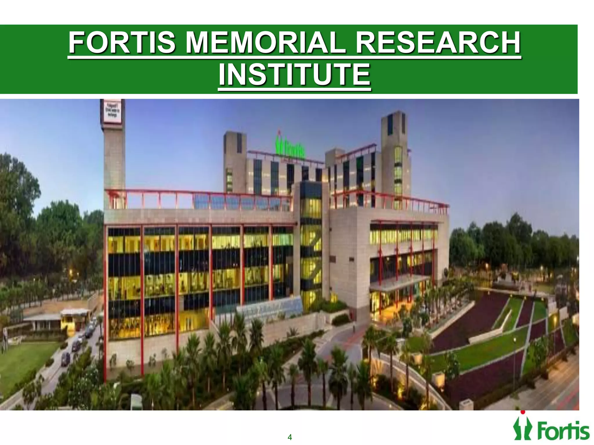 FORTIS MEMORIAL RESEARCH
INSTITUTE
4
 