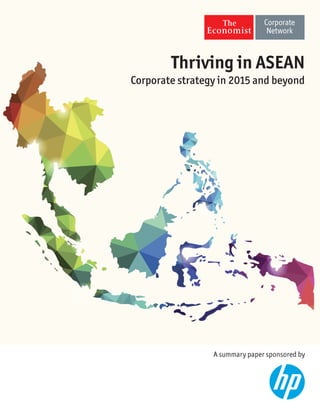 Thriving in ASEAN
Corporate strategy in 2015 and beyond
A summary paper sponsored by
 