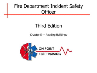 Fire Department Incident Safety
Officer
Third Edition
Chapter 5 — Reading Buildings
 