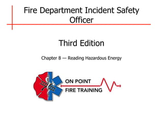 Fire Department Incident Safety
Officer
Third Edition
Chapter 8 — Reading Hazardous Energy
 