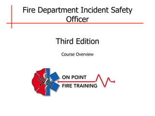 Fire Department Incident Safety
Officer
Third Edition
Course Overview
 