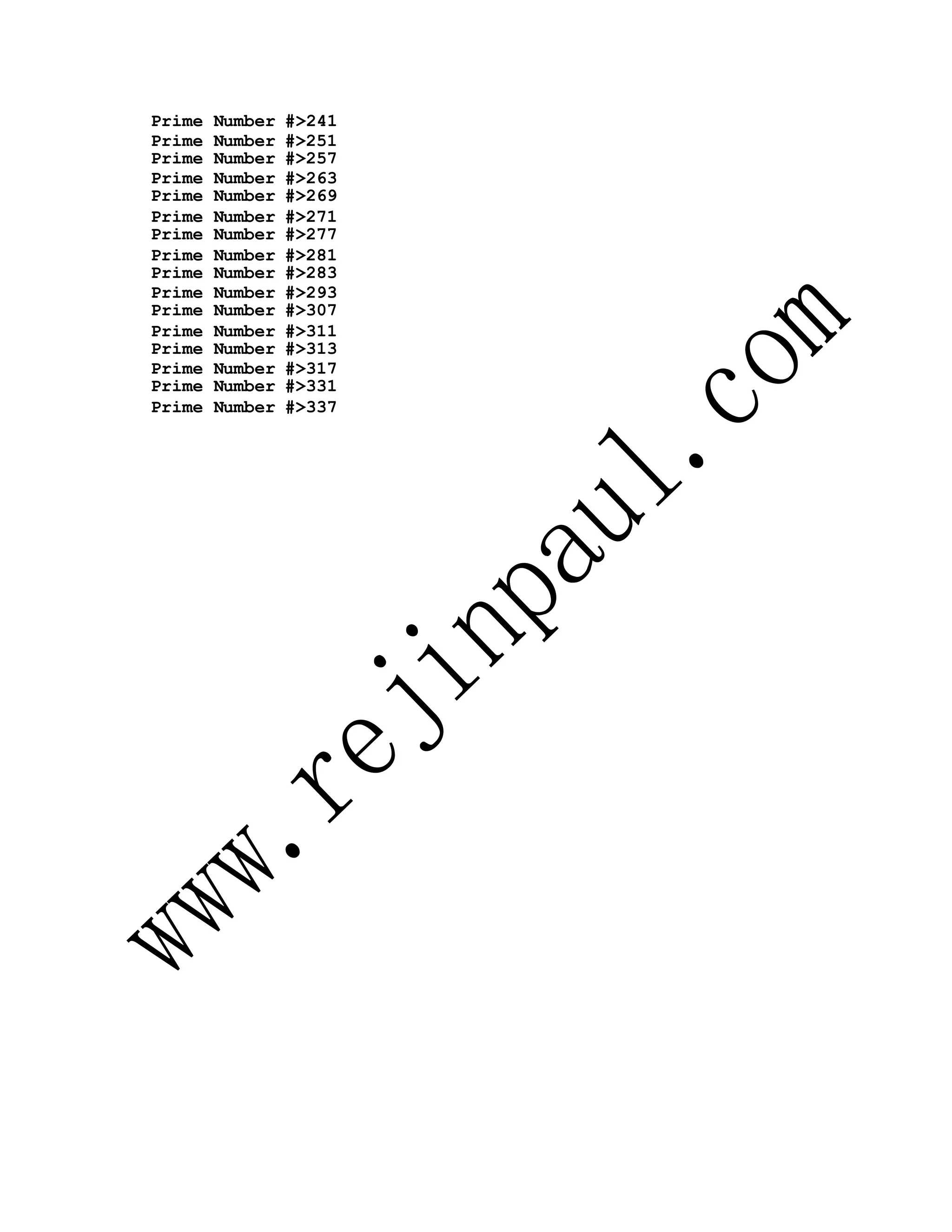 Prime Number #>241
Prime Number #>251
Prime Number #>257
Prime Number #>263
Prime Number #>269
Prime Number #>271
Prime Number #>277
Prime Number #>281
Prime Number #>283
Prime Number #>293
Prime Number #>307
Prime Number #>311
Prime Number #>313
Prime Number #>317
Prime Number #>331
Prime Number #>337
 