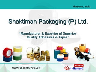 Shaktiman Packaging (P) Ltd. “ Manufacturer & Exporter of Superior  Quality Adhesives & Tapes” 