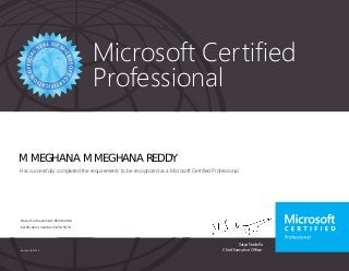 Satya Nadella
Chief Executive Officer
Microsoft Certified
Professional
Part No. X18-83700
M MEGHANA M MEGHANA REDDY
Has successfully completed the requirements to be recognized as a Microsoft Certified Professional.
Date of achievement: 05/30/2014
Certification number: E836-5578
 