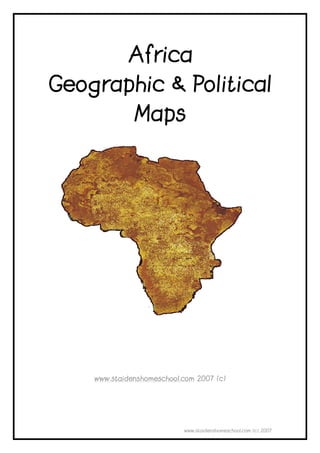 Africa
Geographic & Political
              Maps




    www.staidenshomeschool.com 2007 (c)




                           www.staidenshomeschool.com (c) 2007
 