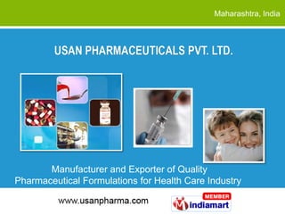 Maharashtra, India




       Manufacturer and Exporter of Quality
Pharmaceutical Formulations for Health Care Industry
 