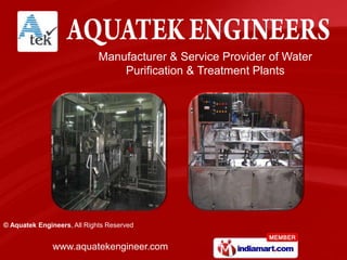 Manufacturer & Service Provider of Water
                                 Purification & Treatment Plants




© Aquatek Engineers, All Rights Reserved


               www.aquatekengineer.com
 