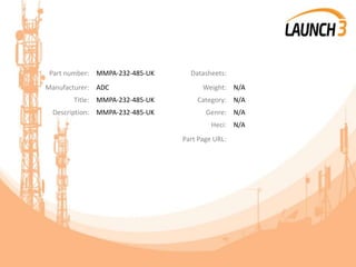 Part number: MMPA-232-485-UK Datasheets:
Manufacturer: ADC Weight: N/A
Title: MMPA-232-485-UK Category: N/A
Description: MMPA-232-485-UK Genre: N/A
Heci: N/A
Part Page URL:
 