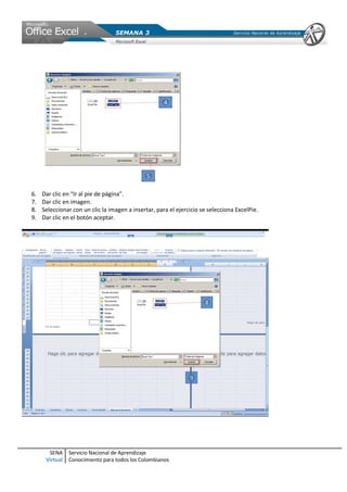 SENA
Virtual
Servicio Nacional de Aprendizaje
Conocimiento para todos los Colombianos
6. Dar clic en “Ir al pie de página”.
7. Dar clic en imagen.
8. Seleccionar con un clic la imagen a insertar, para el ejercicio se selecciona ExcelPie.
9. Dar clic en el botón aceptar.
 