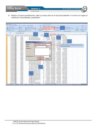 SENA
Virtual
Servicio Nacional de Aprendizaje
Conocimiento para todos los Colombianos
8. Realizar el mismo procedimiento, sobre el campo valor de la hoja FacturaDetalle. A la lista se le asigna el
nombre de “FacturaDetalle_CampoValor”
 