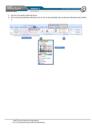 SENA
Virtual
Servicio Nacional de Aprendizaje
Conocimiento para todos los Colombianos
7. Dar clic en la opción relleno de forma.
8. De la ventana visualizada, seleccionar con un clic el color deseado, para el ejercicio seleccionar Azul, énfasis
1.
 