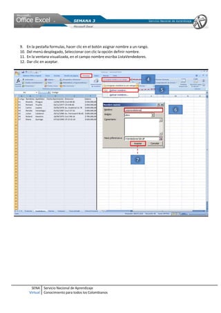 SENA
Virtual
Servicio Nacional de Aprendizaje
Conocimiento para todos los Colombianos
9. En la pestaña formulas, hacer clic en el botón asignar nombre a un rango.
10. Del menú desplegado, Seleccionar con clic la opción definir nombre.
11. En la ventana visualizada, en el campo nombre escriba ListaVendedores.
12. Dar clic en aceptar.
 