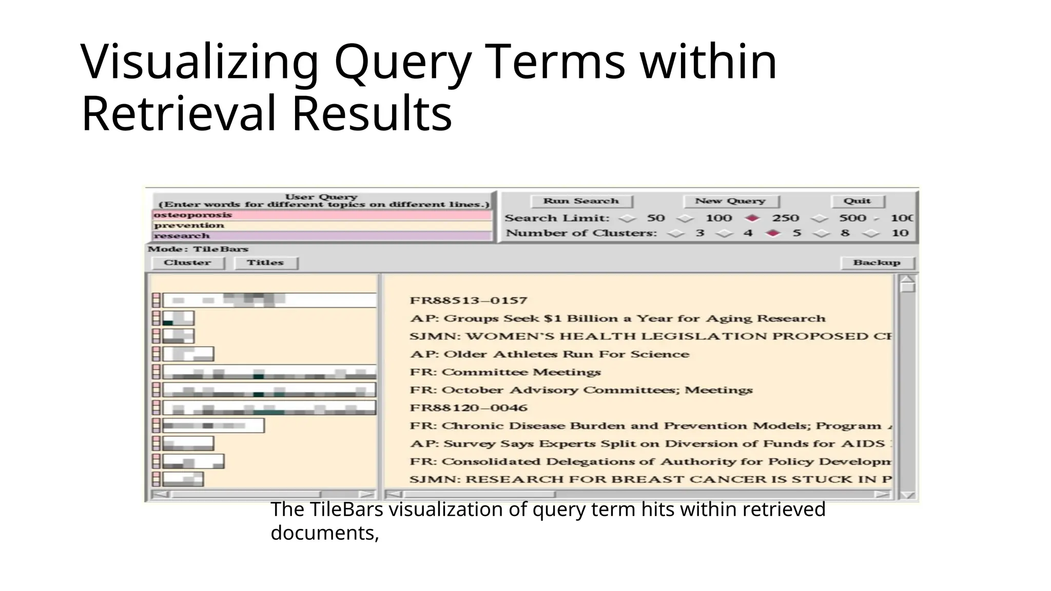 Visualizing Query Terms within
Retrieval Results
The TileBars visualization of query term hits within retrieved
documents,
 