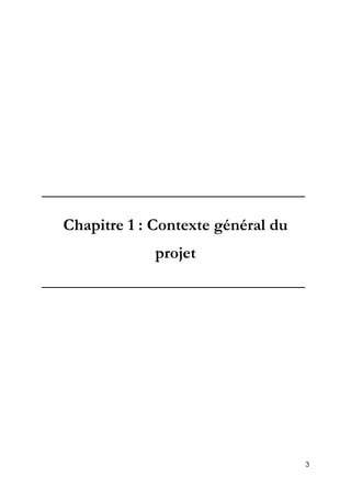 3
_________________________________
Chapitre 1 : Contexte général du
projet
_________________________________
 